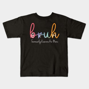 Bruh Formerly Known As Mom Funny Joke Saying Mother Day Kids T-Shirt